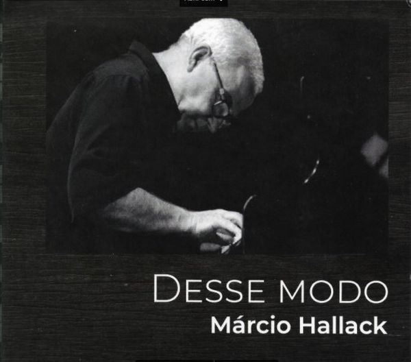Márcio Hallack, compositor, arranjador e pianista, está lançando Desse Modo, seu sexto disco (Kuarup)