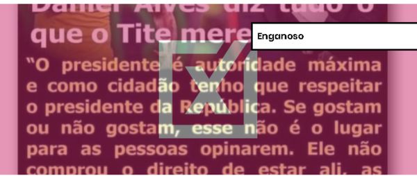 Passando a Limpo: Frase de Daniel Alves de 2019 é tirada de contexto para defender Bolsonaro e atacar Tite sobre a Copa América