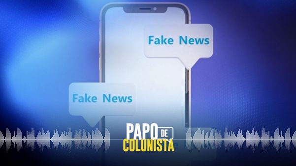 Papo de Colunista: 'fake news' e mudanças no Marco Civil da Internet
