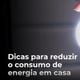 Imagem - Vídeo: dicas para gastar menos energia e driblar alta da conta de luz