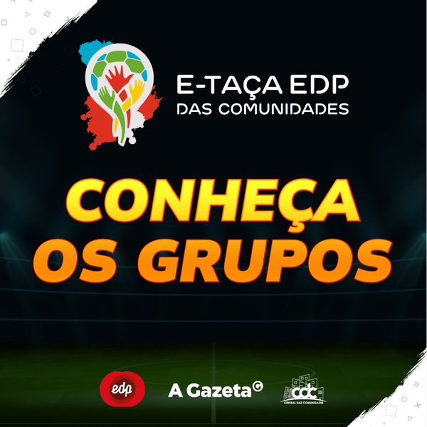 Conheça os grupos da E-Taça EDP das Comunidades 2021