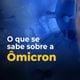Imagem - Ômicron: tudo o que se sabe sobre a nova variante e como se proteger