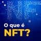 Imagem - Entenda o que é NFT e as polêmicas por trás do token