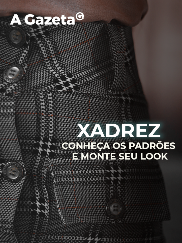 HZ, A vez do xadrez: conheça os padrões e monte seus looks