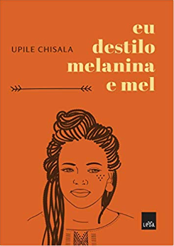 "EU DESTILO MELANINA E MEL", de Upile Chisala. Crédito: Editora LeYa