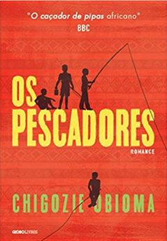 "OS PESCADORES", de Chigozie Obioma. Crédito: Editora Globo