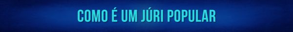 Tarja como é um júri popular - caso Kauã e Joaquim