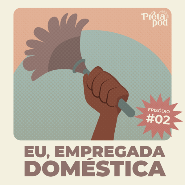 O PretaPodES desta semana discute a situação das empregadas domésticas no Brasil