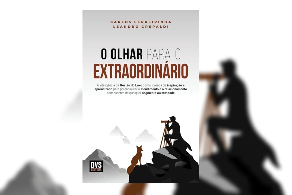 &#8216;O olhar para o extraordinário&#8217; decifra o Luxo como oportunidade de aprendizado e excelência nos mais variados pontos de contato com o cliente (Imagem: Reprodução digital | DVS Editora)