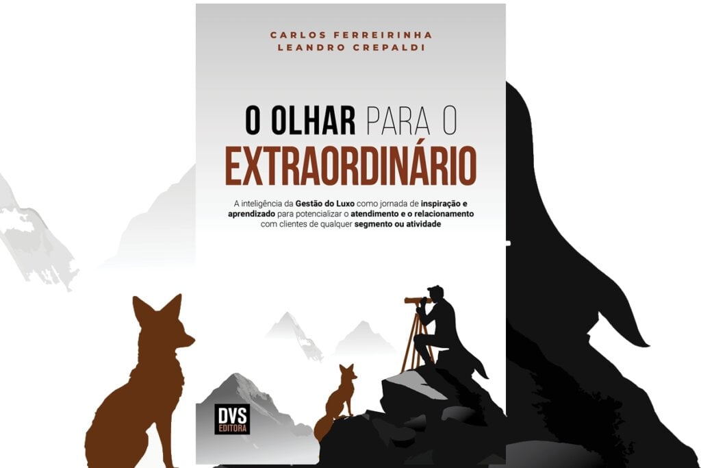 Em “O olhar para o extraordinário”, Carlos Ferreirinha e Leandro Crepaldi revelam como marcas premium criam conexões inesquecíveis por meio de atenção (Imagem: DVS Editora | Reprodução digital)