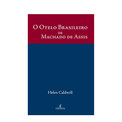 O Otelo Brasileiro de Machado de Assis: Um Estudo de Dom Casmurro – Helen Caldwell