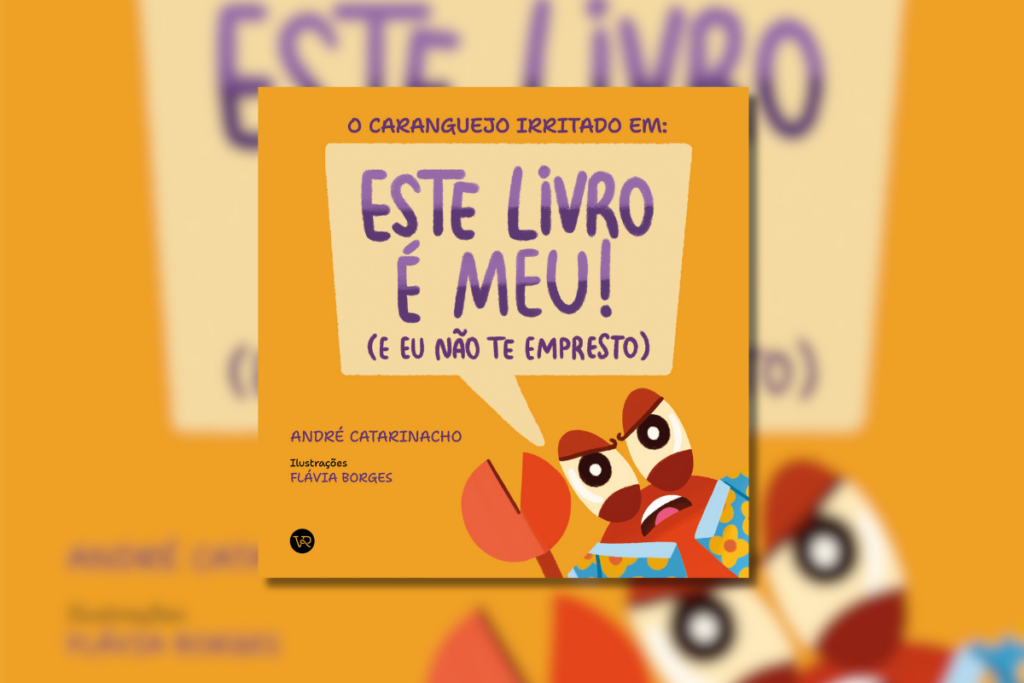 “O Caranguejo Irritado em: Este livro é meu! (E eu não te empresto)” traz uma lição divertida sobre dividir e lidar com frustrações (Imagem: VR Editora | Ilustrações de Flávia Borges)