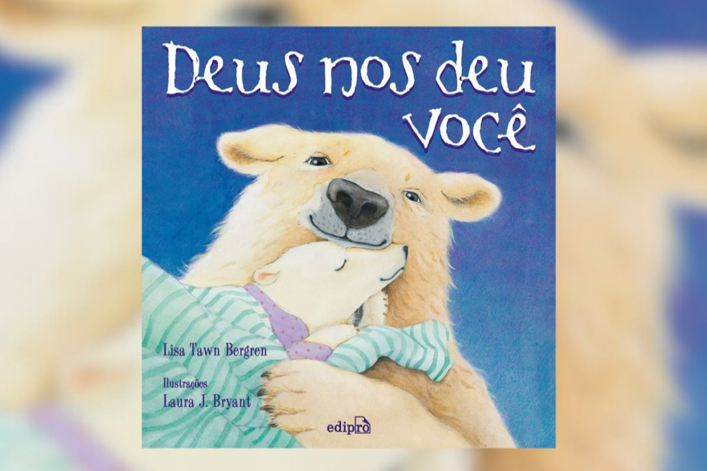 A obra &#8220;Deus nos deu você&#8221; fortalece a autoestima das crianças e assegura o quanto elas são queridas (Imagem: Reprodução digital | Editora Edipro)