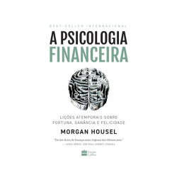 A psicologia financeira: lições atemporais sobre fortuna, ganância e felicidade