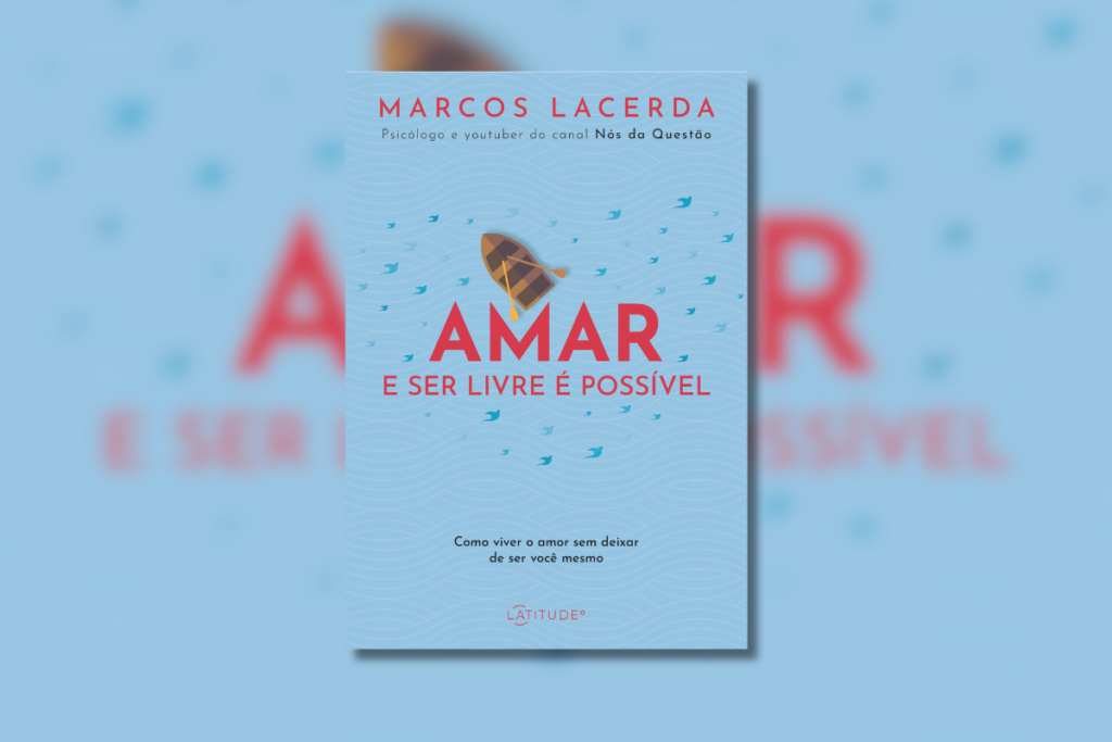 No livro “Amar e ser livre é possível”, o autor mostra como é possível ter relações mais conscientes (Imagem: Reprodução digital | Editora Latitude)