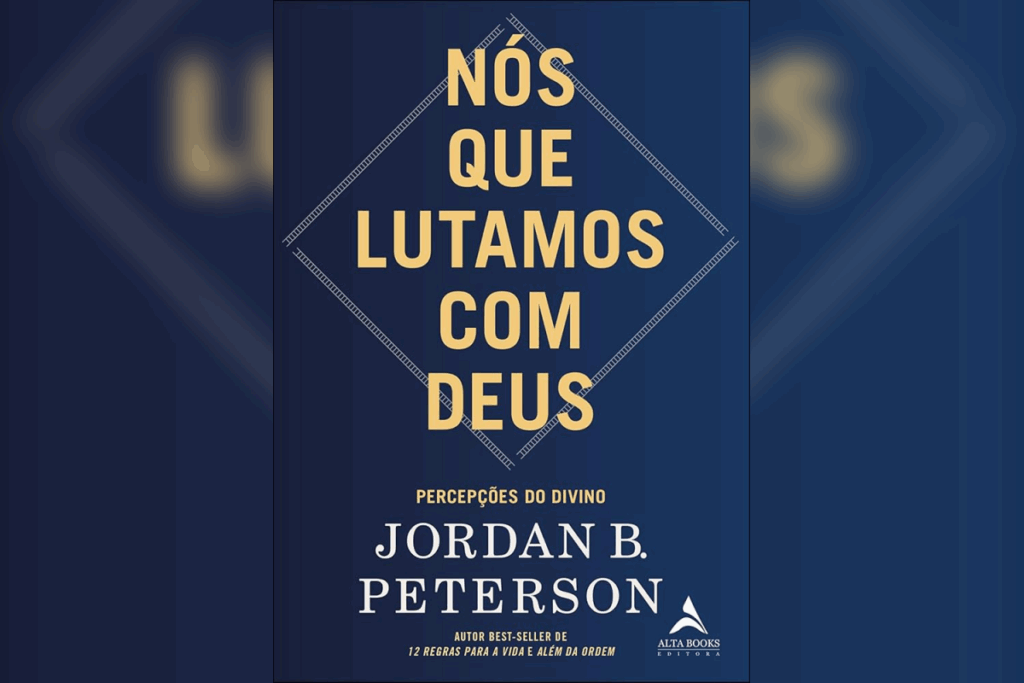 No livro &#8220;Nós que lutamos com Deus&#8221;, Jordan Peterson interpreta narrativas bíblicas à luz da psicologia e filosofia para explorar temas como moralidade (Imagem: Reprodução digital | Alta Books)