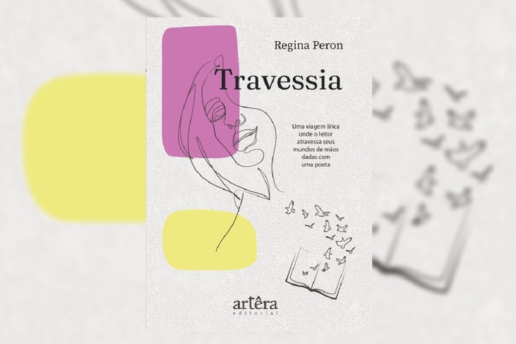No livro &#8220;Travessia&#8221;, Regina Peron convida o leitor a atravessar paisagens líricas de poesia e introspecção (Imagem: Reprodução digital | Artêra Editorial)