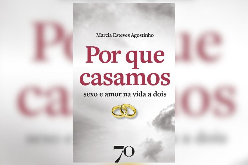 Em “Por que casamos”, Marcia Esteves Agostinho investiga por que as pessoas ainda buscam esse tipo de vínculo (Imagem: Divulgação | Edições 70/Alta Books)