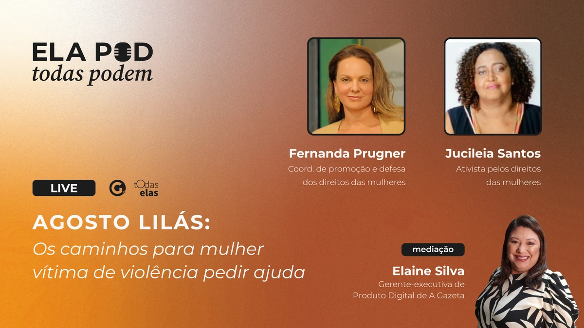 Podcast de A Gazeta estreia nesta quarta-feira (6), às 19h, com o tema “Agosto Lilás: Os caminhos para mulher vítima de violência pedir ajuda”.