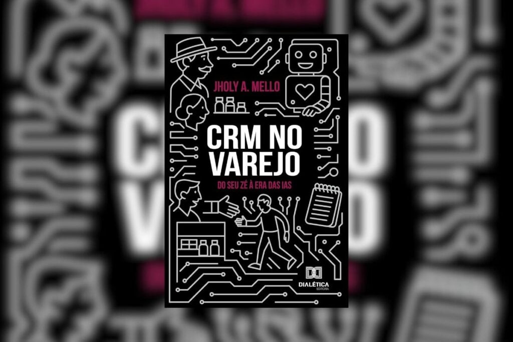 “CRM no varejo: do Seu Zé à era das IAs” funciona como um guia prático para estruturar o varejo contemporâneo com cuidado e inovação (Imagem: Divulgação | Editora Dialética)