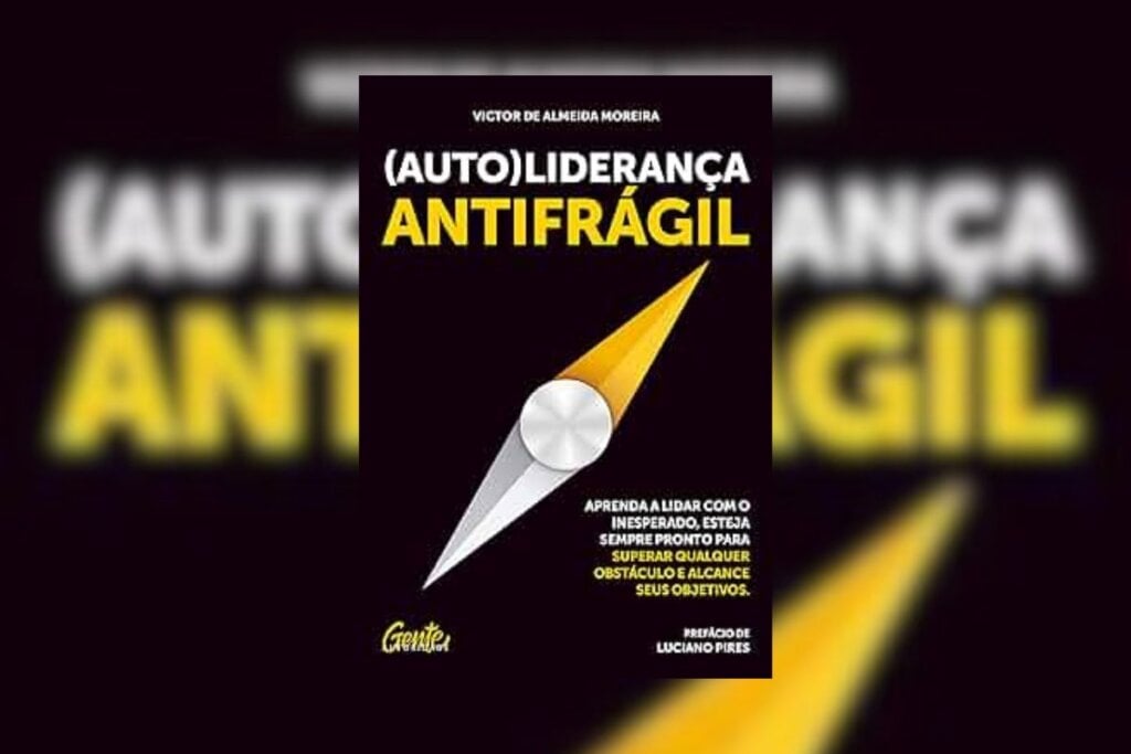 “Autoliderança antifrágil” apresenta um modelo prático para pensar estrategicamente sobre a própria vida (Imagem: Divulgação | Editora Gente Autoridade)