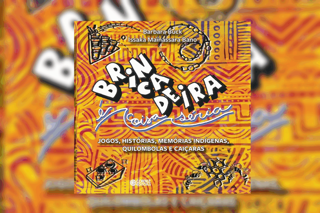 “Brincadeira é coisa séria” defende o brincar como base da formação humana e dos vínculos afetivos (Imagem: Reprodução digital | Cortez Editora)