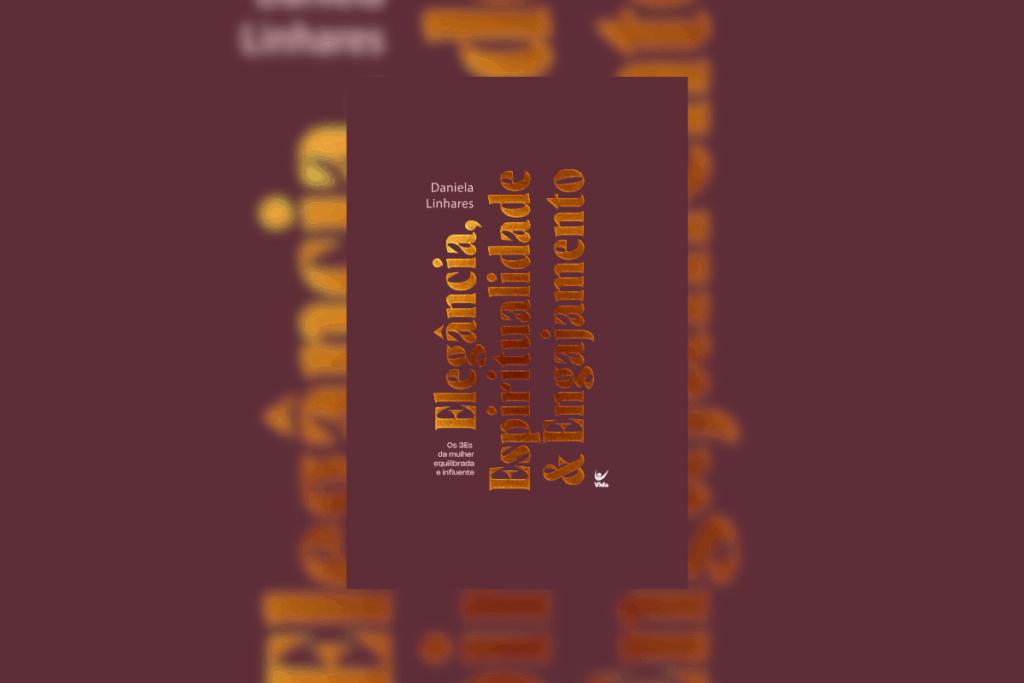 Em “Elegância, Espiritualidade & Engajamento”, Daniela Linhares reflete sobre fé, transformação interior e coerência entre essência e prática (Imagem: Reprodução digital | Editora Vida) 