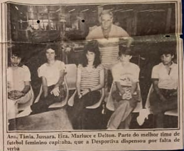 As jogadoras Ana, Tânia, Jussara, Elza, Marluce e o Diretor amador da Desportiva Delton foram dispensados por falta de verba